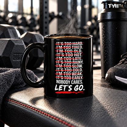 No Excuses Motivational Coffee Mug – Nobody Cares Let's Go 11oz Ceramic Mug, Funny Gym & Office Gift | TYII™